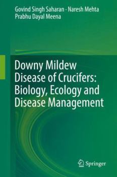 Hardcover Downy Mildew Disease of Crucifers: Biology, Ecology and Disease Management Book