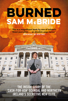 Paperback Burned: The Inside Story of the 'Cash-For-Ash' Scandal and Northern Ireland's Secretive New Elite Book