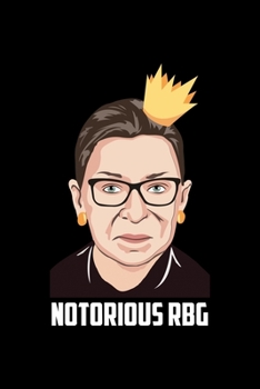 NOTORIOUS RGB: 6x9 inches blank notebook, 120 Pages, Composition Book and Journal, funny gift idea for Ruth Bader Ginsburg supporter