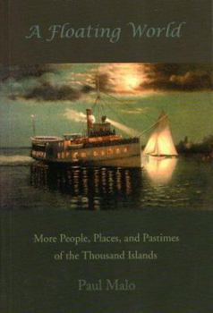 Paperback A Floating World: More People, Places, and Pastimes of the Thousand Islands Book