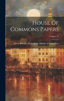 Hardcover House Of Commons Papers; Volume 37 Book