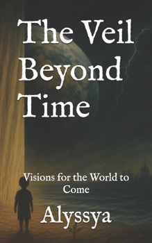 The Veil Beyond Time: Visions for the World to Come