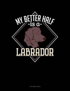 Paperback My Better Half Is a Labrador: 3 Column Ledger Book