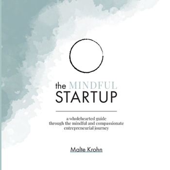 Paperback The Mindful Startup: A Wholehearted Guide Through the Mindful and Compassionate Entrepreneurial Journey Book