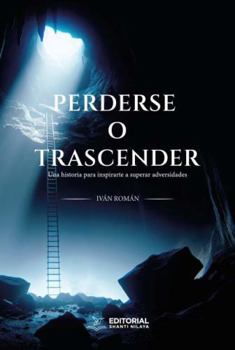 Paperback PERDERSE O TRASCENDER: Una historia para inspirarte a superar adversidades (Spanish Edition) [Spanish] Book