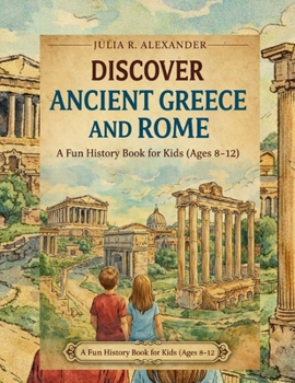 Paperback Discover Ancient Greece and Rome: A Fun History Book for Kids (Ages 8-12) Book