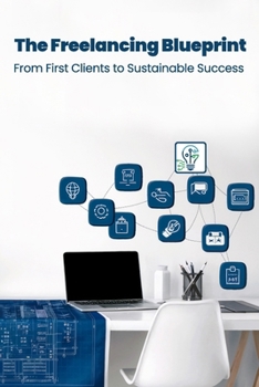 Paperback The Freelancing Blueprint: From First Clients to Sustainable Success Book