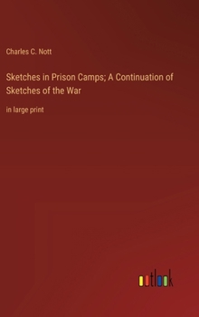 Sketches in Prison Camps; A Continuation of Sketches of the War: in large print