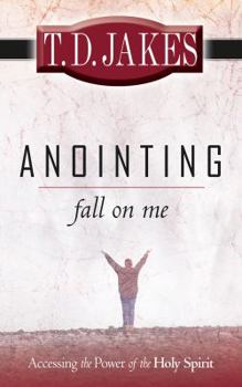Paperback Anointing: Fall on Me: Accessing the Power of the Holy Spirit Book
