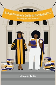 Paperback A Black Woman's Guide to Earning a Ph.D.: Surviving the First 2 Years Book