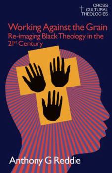 Paperback Working Against the Grain: Re-Imaging Black Theology in the 21st Century Book