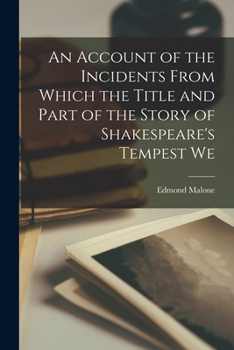 An Account of the Incidents From Which the Title and Part of the Story of Shakespeare's Tempest We