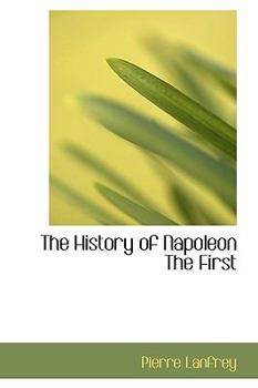 Hardcover The History of Napoleon the First Book