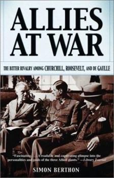 Hardcover Allies at War: The Bitter Rivalry Among Churchill, Roosevelt, and de Gaulle Book