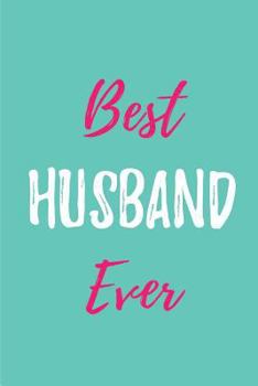 Best Husband Ever: Blank Lined Love Journals (6"x9") for married partner Keepsakes, Gifts (Funny and Gag) for Husbands, Future Husbands a
