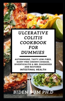 Paperback ULCERATIVE COLITIS COOKBOOK FOR DUMMIES: Autoimmune, Tasty Low-Fiber, Dairy-Free Crohn's Disease, Diverticulitis & IBD, Diagnosed And Restored Intestinal Health Book