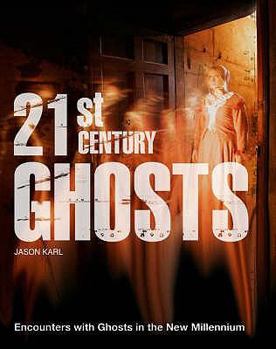 Hardcover 21st Century Ghosts: Encounters with Ghosts in the New Millennium Book