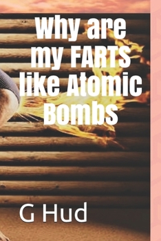 Paperback Why are my FARTS like Atomic Bombs Book