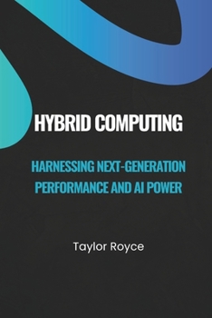 Hybrid Computing: Harnessing Next-Generation Performance and AI Power (Books on Tech)