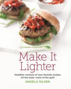 Hardcover Make It Lighter: Healthier Versions of Your Favorite Recipes: All the Taste - None of the Guilt Book