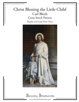 Christ Blessing the Little Child - Carl Bloch - Cross Stitch Pattern: Regular and Large Print Chart