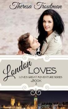 London Loves: Love's Great Adventure Series - Book Three - Book #3 of the Love's Great Adventure