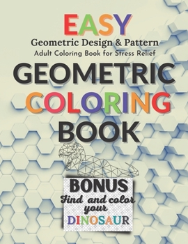 Paperback Easy Geometric Coloring Book: Geometric Design & Pattern, Adult Coloring Pages for Stress Relief with Dinosaur Coloring Shapes Book