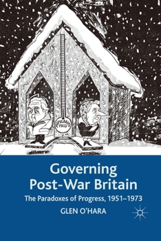 Paperback Governing Post-War Britain: The Paradoxes of Progress, 1951-1973 Book
