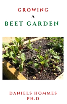 GROWING A BEET GARDEN: Comprehensive Guide From Seed to Harvest