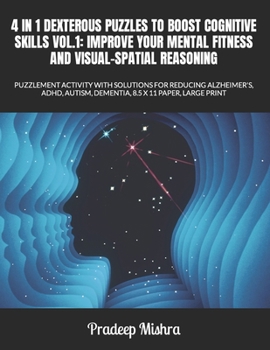 Paperback 4 in 1 Dexterous Puzzles to Boost Cognitive Skills Vol.1: Improve Your Mental Fitness and Visual-Spatial Reasoning: Puzzlement Activity with Solutions Book