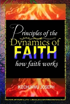 Paperback Principles of the Dynamics of Faith: How Faith Works Book