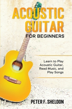 Paperback Acoustic Guitar for Beginners: Learn to Play Acoustic Guitar, Read Music, and Play Songs Book