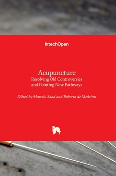 Hardcover Acupuncture: Resolving Old Controversies and Pointing New Pathways Book