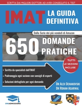 Paperback La guida IMAT defintiva: 650 domande pratiche, con soluzioni dettagliate, tecniche di risparmio di tempo e strategie per incrementare il tuo pu [Italian] Book