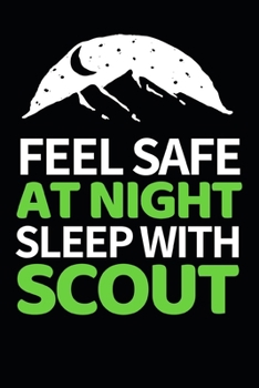 Paperback Feel Safe At Night Sleep With Scout: Funny Scouting Notebook/Journal (6" X 9") Best Gift For Scout Book