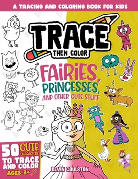 Paperback Trace Then Color: Fairies, Princesses, and Other Cute Stuff: A Tracing and Coloring Book for Kids Book