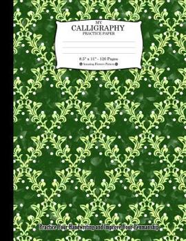 Paperback My Calligraphy Practice Paper. 8.5 X 11 - 120 Pages: Amazing Flowers Pattern. Practice Your Handwriting and Improve Your Penmanship. Green Colorful Fl Book