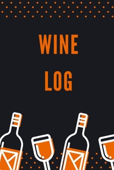Wine Log: Wine Tasting Journal A Notebook & Diary for Wine Lovers, Wine Journal, Wine Log Book, Wine Diary, Wine Notebook - 120 Pages - 6’ x 9’