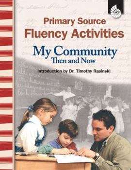 Paperback Primary Source Fluency Activities: My Community Then and Now: My Community Then and Now [With CDROM] Book