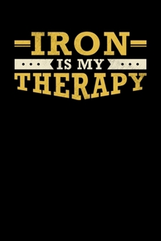 Paperback Iron Is My Therapy: Inspirational And Motivational Notebook Book