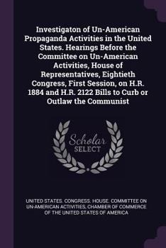 Investigaton of Un-American Propaganda Activities in the United States. Hearings Before the Committee on Un-American Activities, House of Representatives, Eightieth Congress, First Session, on H.R. 18