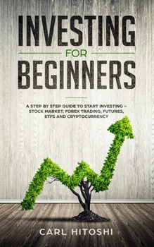 Paperback Investing for beginners: A Step By Step Guide to Start Investing - Stock Market, Forex Trading, Futures, ETFs and Cryptocurrency: The Ultimate Book