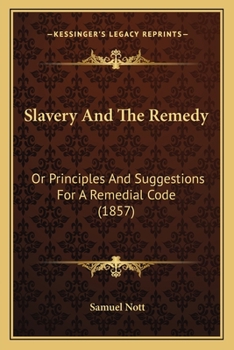 Paperback Slavery And The Remedy: Or Principles And Suggestions For A Remedial Code (1857) Book