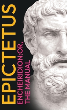 Hardcover Epictetus' the Encheiridion: Or, Manual: With an Essay on Stoics and Epicureans, Plus Additional Writings Book