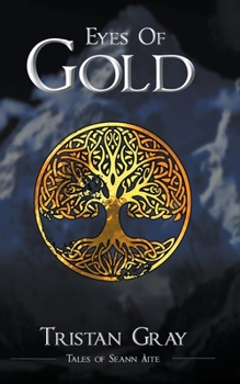 Eyes of Gold (Tales of Seann Àite) - Book #5 of the Tales of Seann Àite