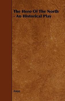 Paperback The Hero of the North - An Historical Play Book