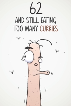 62 & Still Eating Too Many Curries: Funny 62nd Birthday 122 Page Diary Journal Notebook Gift For Curry Lovers