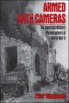Paperback Armed with Cameras: The American Military Photographers of World War II Book