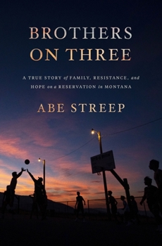 Hardcover Brothers on Three: A True Story of Family, Resistance, and Hope on a Reservation in Montana Book