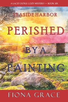 Perished by a Painting - Book #6 of the A Lacey Doyle Cozy Mystery